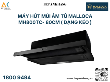 Máy hút mùi âm tủ dạng kéo Malloca - MH800TC ( 80cm )